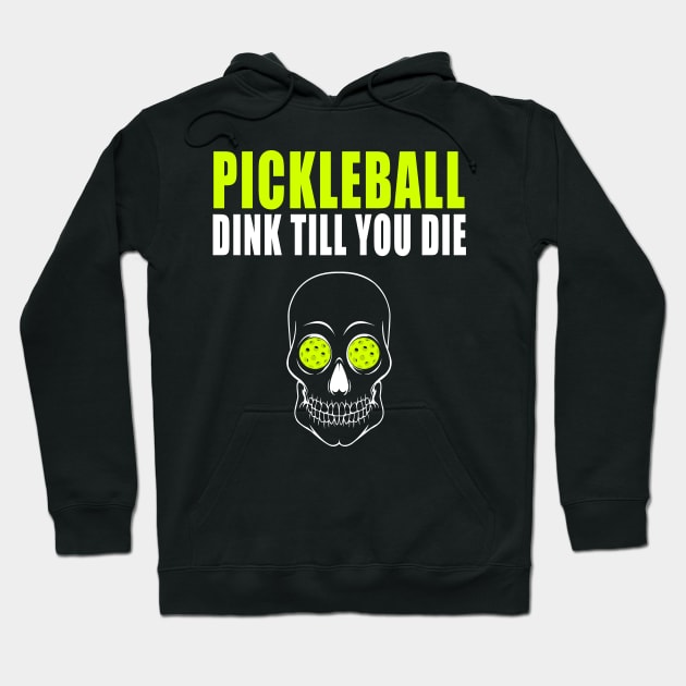 Pickleball Dink Till You DieT-shirt Hoodie by BitterOranges